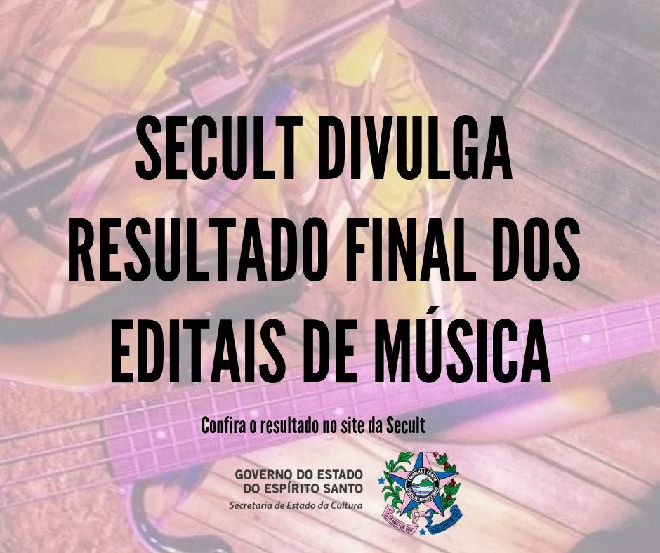 SECULT Secult divulga resultado final dos Editais de Música